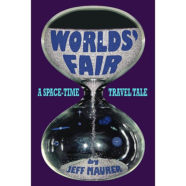Worlds' Fair - A Space-Time Travel Tale, Jeff Maurer
