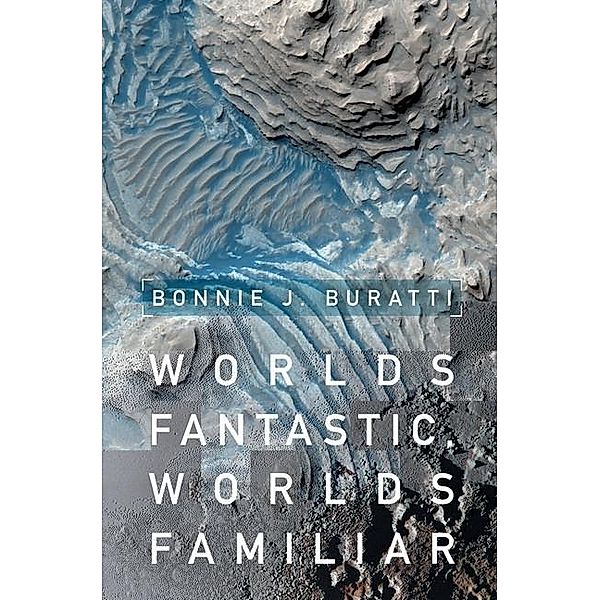 Worlds Fantastic, Worlds Familiar, Bonnie J. Buratti