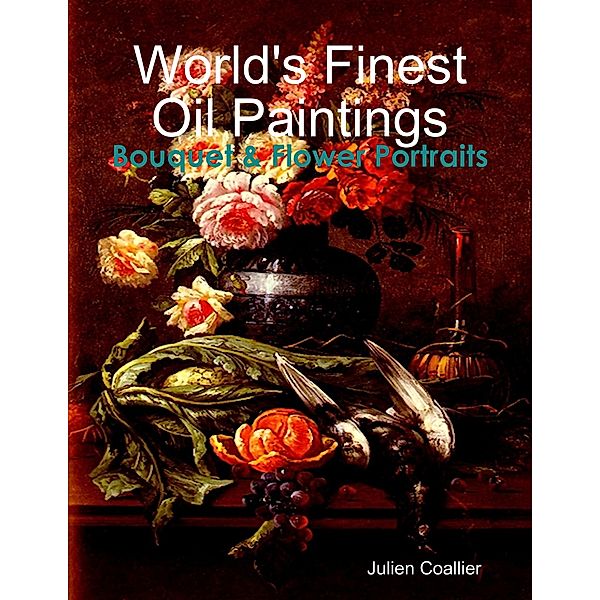 World's Finest Oil Paintings - Bouquet & Flower Portraits, Julien Coallier