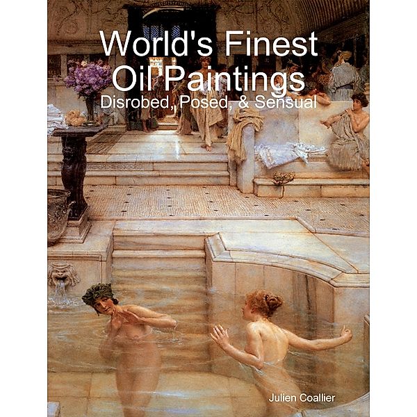 World's Finest Oil Paintings - Disrobed, Posed, & Sensual, Julien Coallier