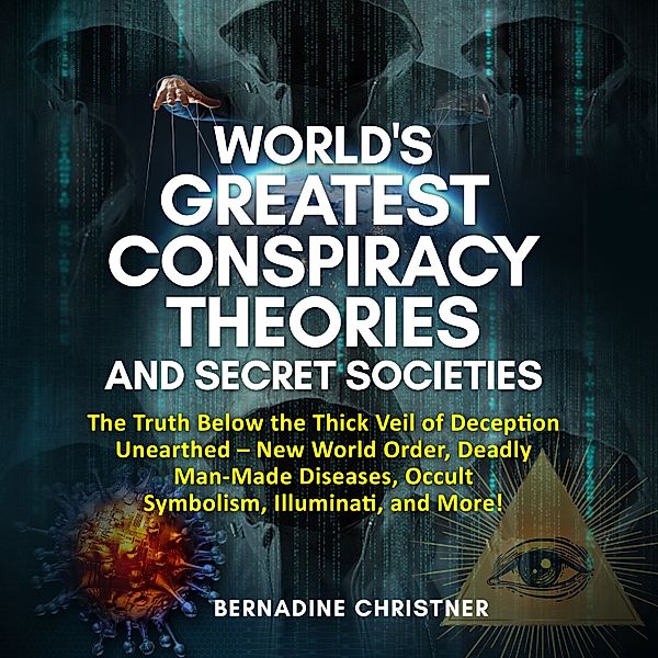 WORLD'S GREATEST CONSPIRACY THEORIES AND SECRET SOCIETIES, BERNADINE CHRISTNER