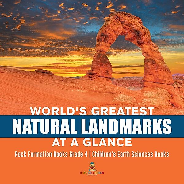 World's Greatest Natural Landmarks at a Glance | Rock Formation Books Grade 4 | Children's Earth Sciences Books / Baby Professor, Baby
