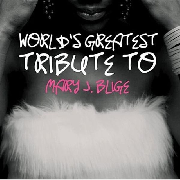 World'S Greatest Tribute, Mary J.=Tribute= Blige