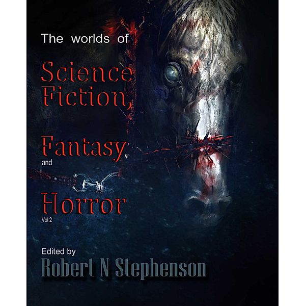 Worlds of Science Fiction, Fantasy and Horror: The Worlds of Science Fiction, Fantasy and Horror Volume 2, Robert N Stephenson