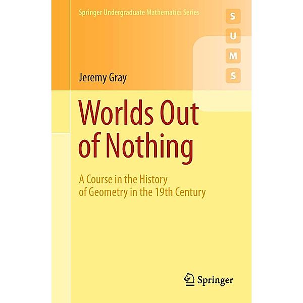 Worlds Out of Nothing / Springer Undergraduate Mathematics Series, Jeremy Gray