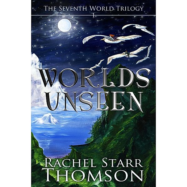 Worlds Unseen (The Seventh World Trilogy, #1) / The Seventh World Trilogy, Rachel Starr Thomson