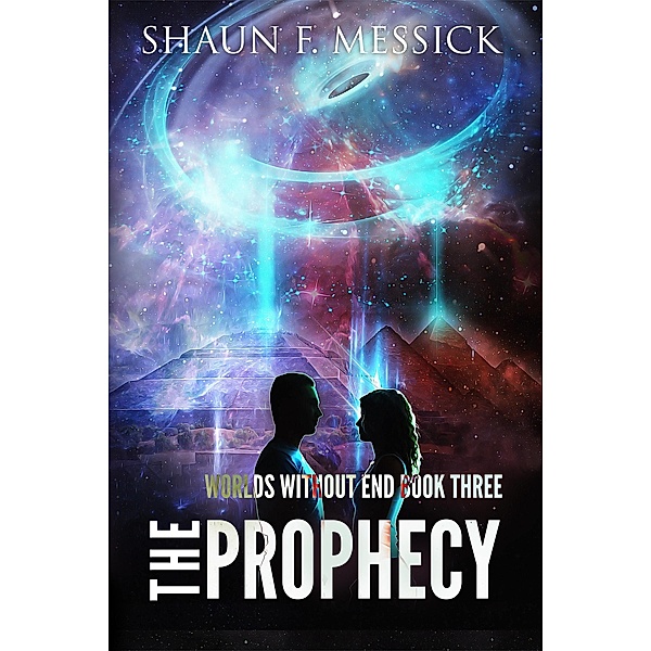 Worlds Without End: The Prophecy (Book 3) / Shaun F. Messick, Shaun F. Messick