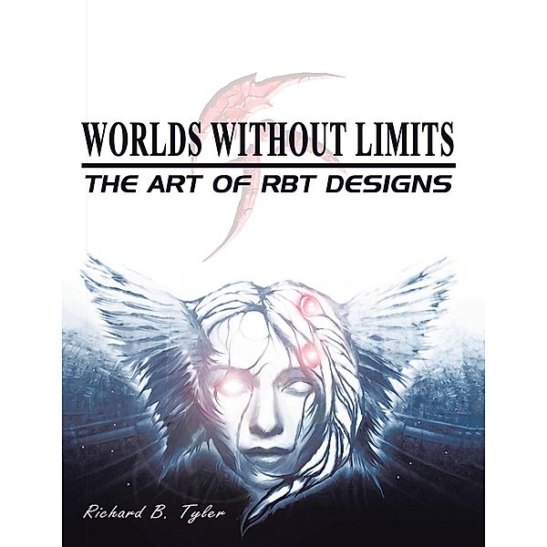 Worlds Without Limits: the Art of Rbt Designs, Richard B. Tyler