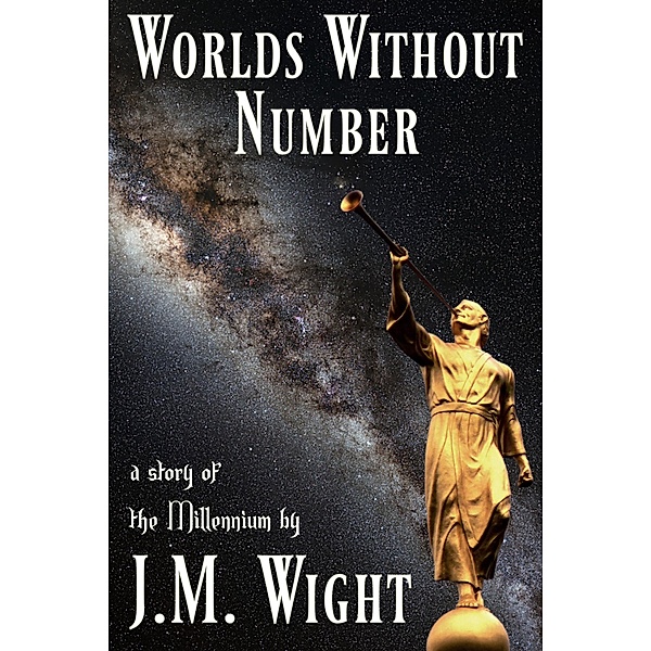 Worlds Without Number: A Story of the Millennium, J. M. Wight