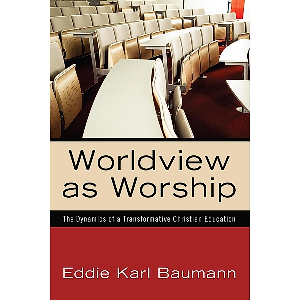 Worldview as Worship, Eddie Karl Baumann