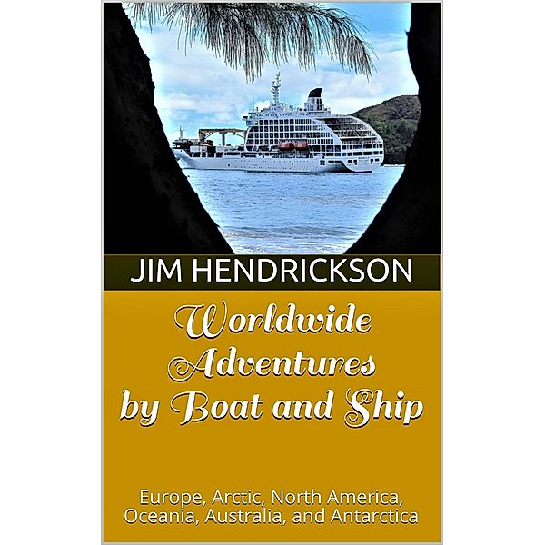 Worldwide Adventures by Boat and Ship, Jim Hendrickson