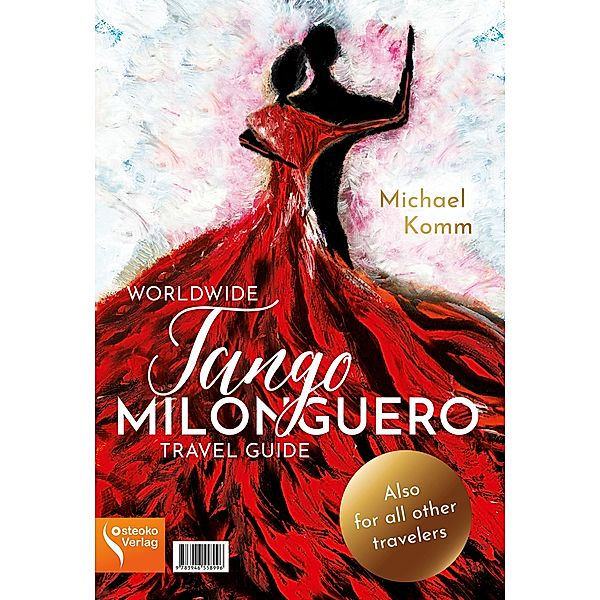 Worldwide Tango Milonguero Travel Guide, Michael Komm