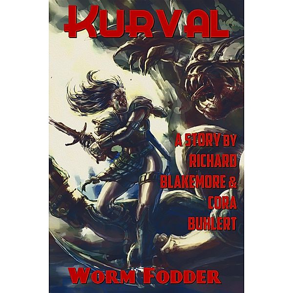 Worm Fodder (Kurval, #7) / Kurval, Richard Blakemore, Cora Buhlert