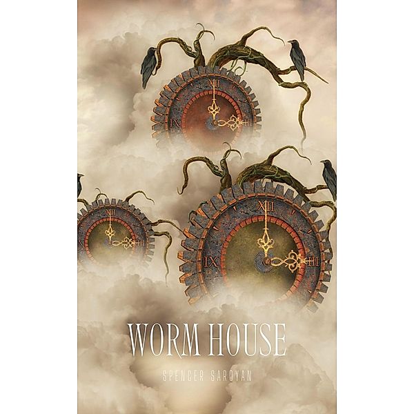 Worm House (The Worm House, #1) / The Worm House, Spencer Saroyan