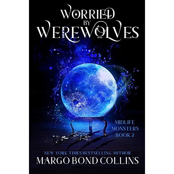 Worried by Werewolves: A Paranormal Women's Fiction Novella (Midlife Monsters, #2) / Midlife Monsters, Margo Bond Collins