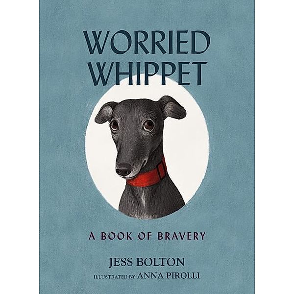 Worried Whippet: A Book of Bravery, Jess Bolton