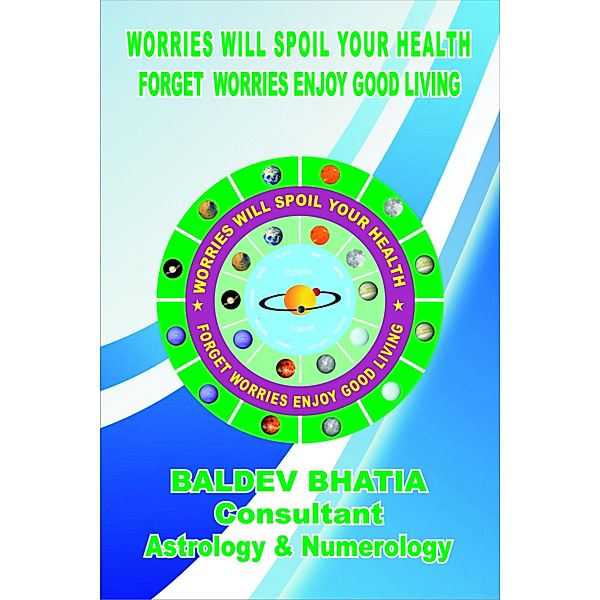 Worries Will Spoil Your Health, BALDEV BHATIA