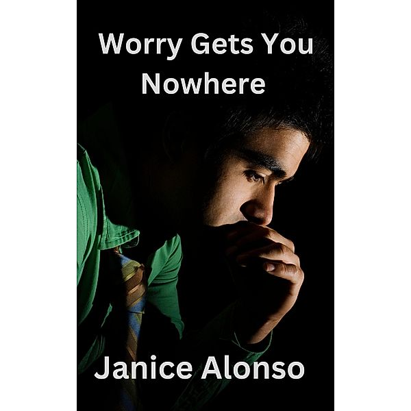 Worry Gets You Nowhere (Devotionals, #107) / Devotionals, Janice Alonso