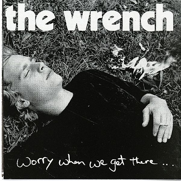 Worry When We Get There, Wrench