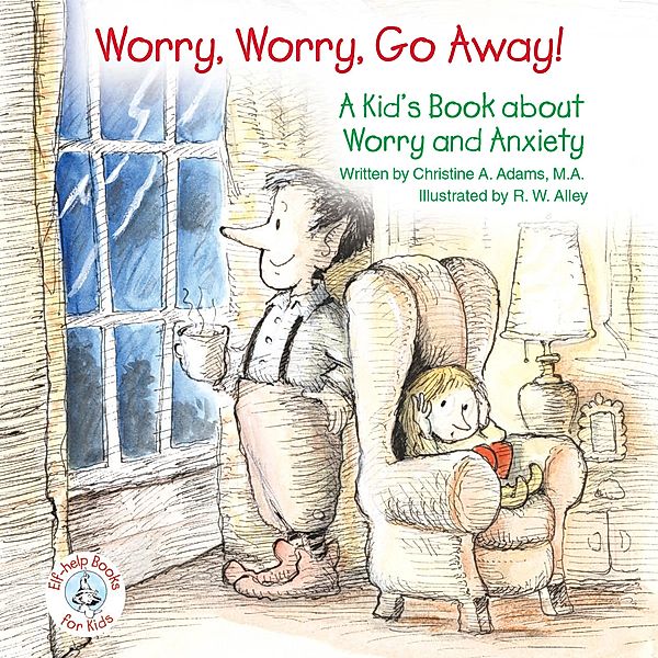 Worry, Worry, Go Away! / Elf-help Books for Kids, Christine A Adams