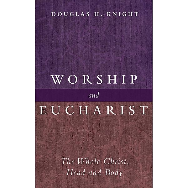 Worship and Eucharist, Douglas H. Knight