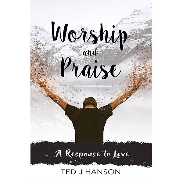 Worship and Praise, Ted J. Hanson