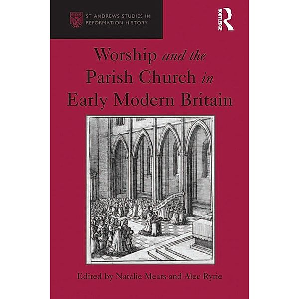 Worship and the Parish Church in Early Modern Britain, Alec Ryrie
