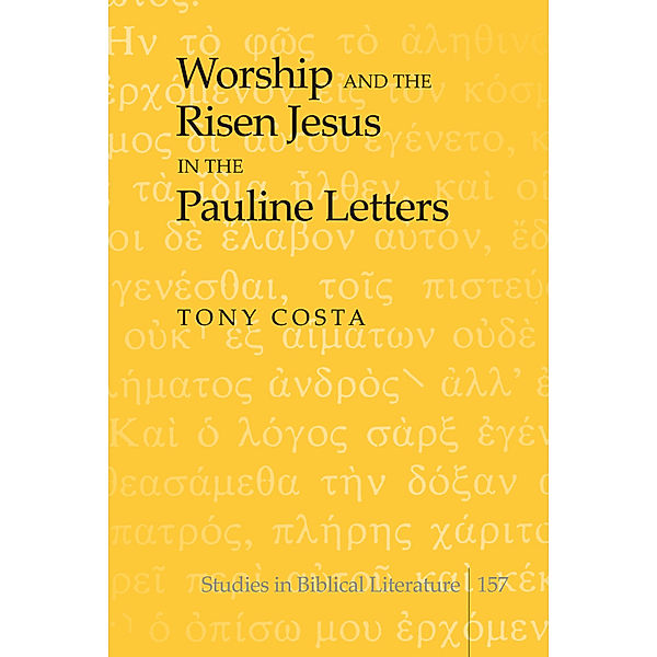 Worship and the Risen Jesus in the Pauline Letters, Tony Costa