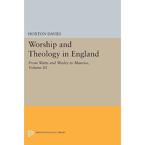 Worship and Theology in England, Volume III / Princeton Legacy Library Bd.1869, Horton Davies