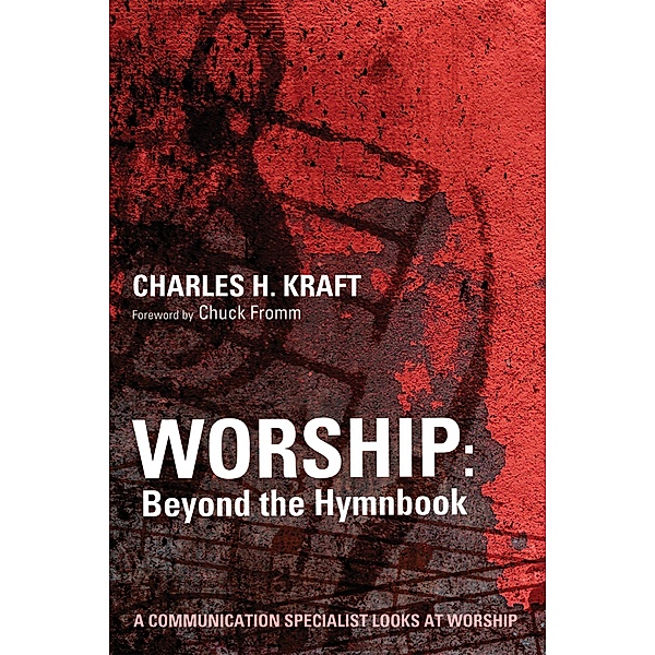 Worship: Beyond the Hymnbook, Charles H. Kraft