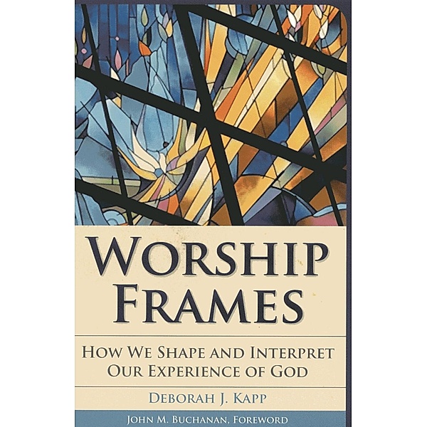 Worship Frames / Vital Worship Healthy Congregations, Deborah J. Kapp