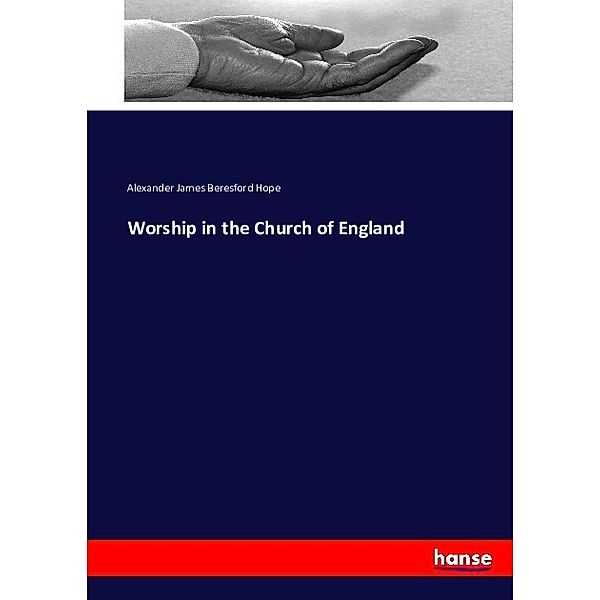 Worship in the Church of England, Alexander J. Beresford Hope