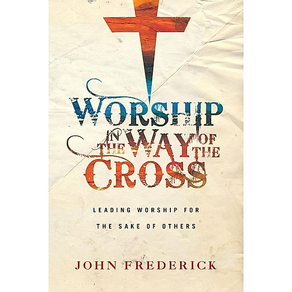 Worship in the Way of the Cross, John Frederick