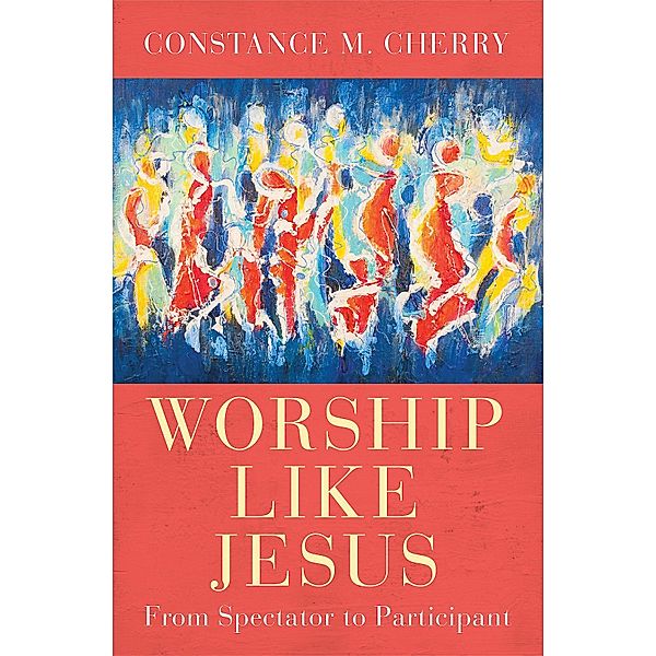 Worship Like Jesus, Constance M. Cherry