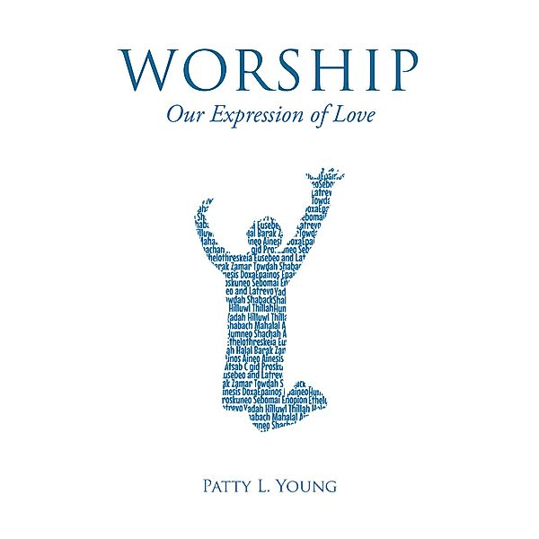 Worship: Our Expression of Love, Patty L. Young