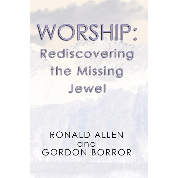 Worship: Rediscovering the Missing Jewel, Ronald B. Allen, Gordon Borror
