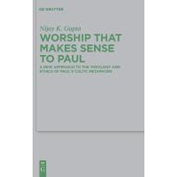 Worship that Makes Sense to Paul / Beihefte zur Zeitschift für die neutestamentliche Wissenschaft Bd.175, Nijay K. Gupta