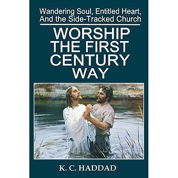 Worship the First-Century Way / Wandering Soul, Entitled Heart, SideTracked Church, K C Haddad