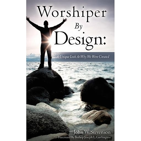 Worshiper By Design, John W. Stevenson
