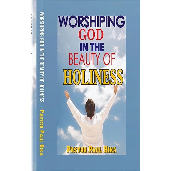 Worshiping God in the Beauty of Holiness, Pastor Paul Rika