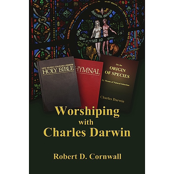 Worshiping with Charles Darwin, Robert D. Cornwall