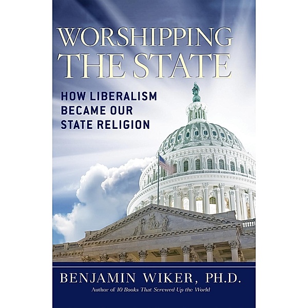 Worshipping the State, Benjamin Wiker