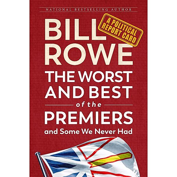 Worst and Best of the Premiers and Some We Never Had / Flanker Press, Bill Rowe