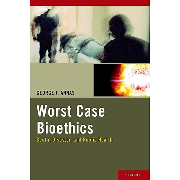 Worst Case Bioethics, George J. Annas