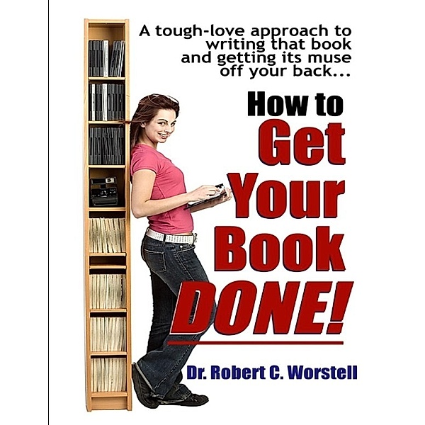 Worstell, D: How to Get Your Book Done - A Tough-love Approa