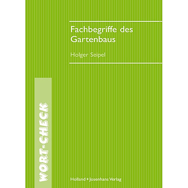 Wort-Check / Fachbegriffe des Gartenbaus, Holger Seipel