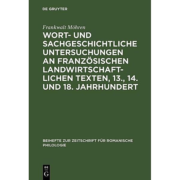 Wort- und sachgeschichtliche Untersuchungen an französischen landwirtschaftlichen Texten, 13., 14. und 18. Jahrhundert / Beihefte zur Zeitschrift für romanische Philologie Bd.197, Frankwalt Möhren