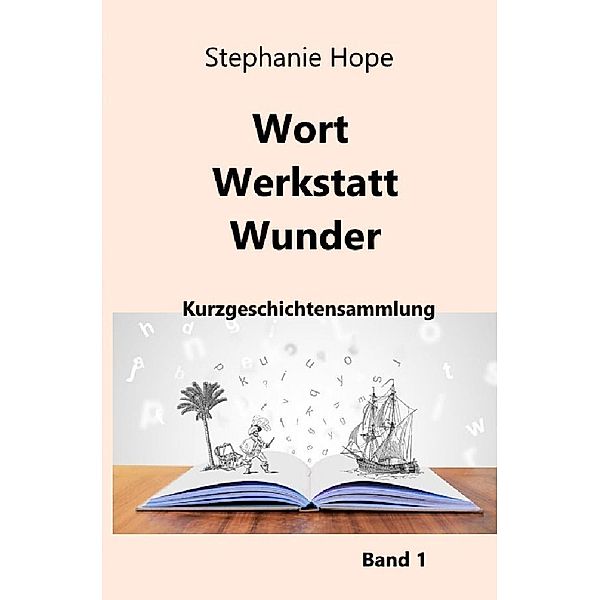 Wort Werkstatt Wunder Bd. 1, Stephanie Hope