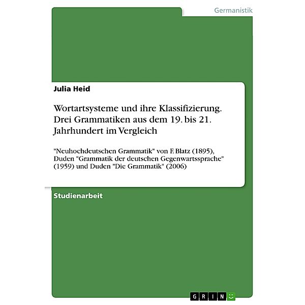 Wortartsysteme und ihre Klassifizierung. Drei Grammatiken aus dem 19. bis 21. Jahrhundert im Vergleich, Julia Heid