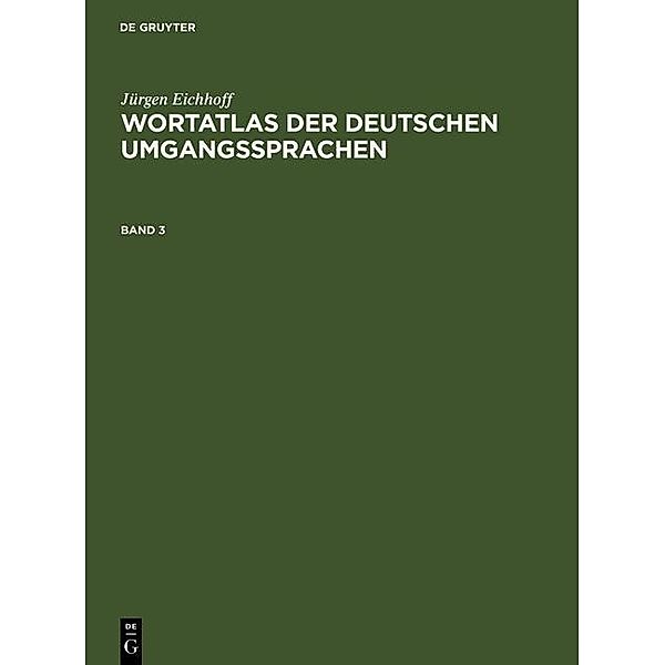 Wortatlas der deutschen Umgangssprachen. Band 3, Jürgen Eichhoff